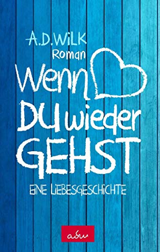 Wenn du wieder gehst: Eine Liebesgeschichte