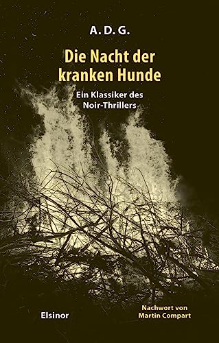 Die Nacht der kranken Hunde: Ein Klassiker des Noir-Thrillers von Elsinor Verlag