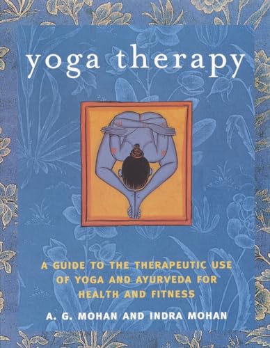 Yoga Therapy: A Guide to the Therapeutic use of Yoga and Ayurveda for Health and Fitness