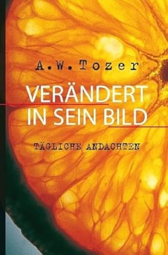 Verändert in Sein Bild: Tägliche Andachten Verändert in Sein Bild: Tägliche Andachten