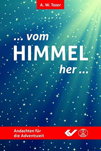Vom Himmel her: Andachten für die Adventszeit Vom Himmel her: Andachten für die Adventszeit