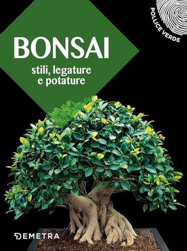 Bonsai: Stili, legature e potature (Pollice verde)
