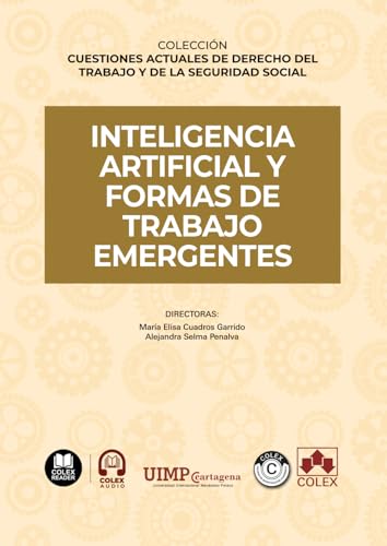 Inteligencia artificial y formas de trabajo emergentes: COLECCIÓN CUESTIONES ACTUALES DE DERECHO DEL TRABAJO Y DE LA SEGURIDAD SOCIAL