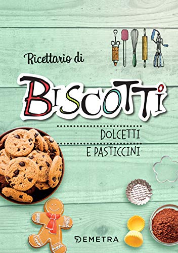 Ricettario di biscotti, dolcetti e pasticcini Ricettario di biscotti, dolcetti e pasticcini