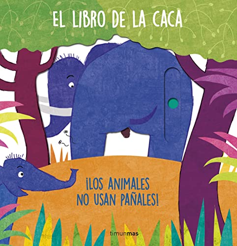 El libro de la caca. ¡Los animales no usan pañales!: Libro de cartón con mecanismos (Libros con mecanismos)