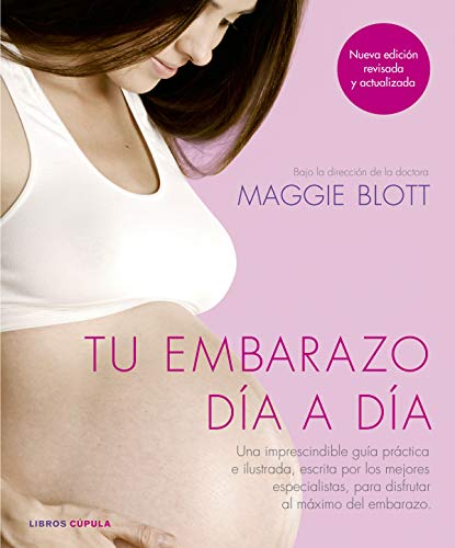 Tu embarazo día a día (nueva edición 2018): Una imprescindible guía práctica e ilustrada, escrita por los mejores especialistas, para disfrutar al máximo del embarazo (Padres e hijos) von Libros Cúpula