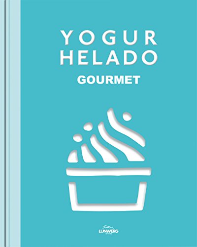 Yogur helado: Gourmet (Gastronomía) von Lunwerg Editores