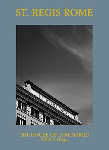 St. Regis Rome. The house of luminaries since 1894 von Gruppo Editoriale