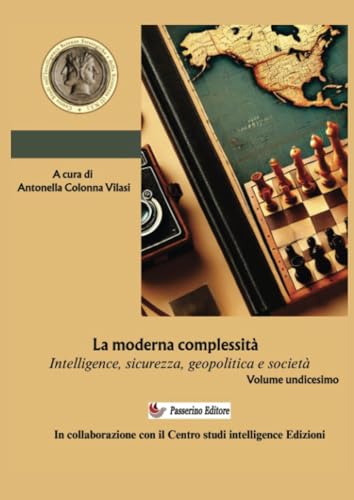La moderna complessità. Intelligence, sicurezza, geopolitica e società. Volume undicesimo La moderna complessità. Intelligence, sicurezza, geopolitica e società. Volume undicesimo von Passerino