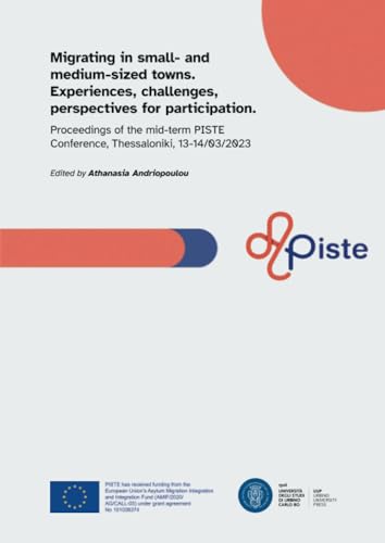 Migrating in small- and medium-sized towns. Experiences, challenges, perspectives for participation.: Proceedings of the mid-term PISTE Conference, Thessaloniki, 13-14/03/2023 (Migratowns, Band 2) von Urbino University Press