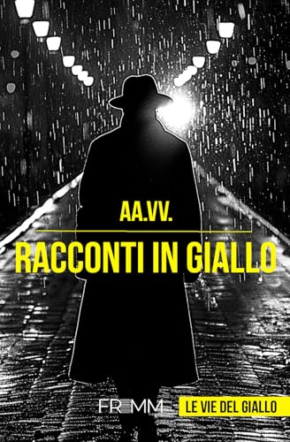 Racconti in Giallo: Vol. 1 (Le vie in Giallo -FREMM Publishing, Band 1) von Independently published
