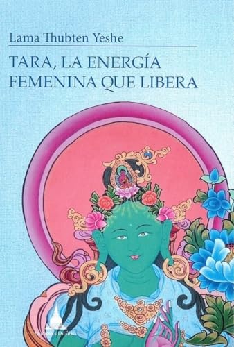 TARA LA ENERGIA FEMENINA QUE LIBERA TARA LA ENERGIA FEMENINA QUE LIBERA von EDICIONES DHARMA