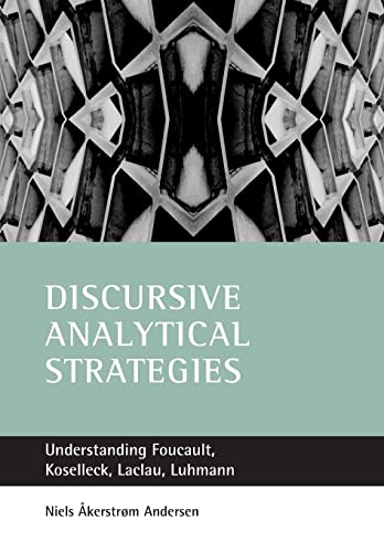 Discursive analytical strategies: Understanding Foucault, Koselleck, Laclau, Luhmann
