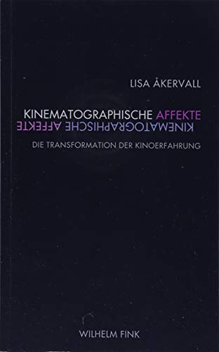 Kinematographische Affekte: Die Transformation der Kinoerfahrung (Film Denken)