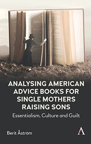 Analysing American Advice Books for Single Mothers Raising Sons: Essentialism, Culture and Guilt von Anthem Press
