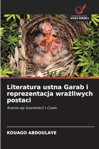 Literatura ustna Garab i reprezentacja wra¿liwych postaci: Analiza sigi (opowie¿ci) z Czadu von Wydawnictwo Nasza Wiedza