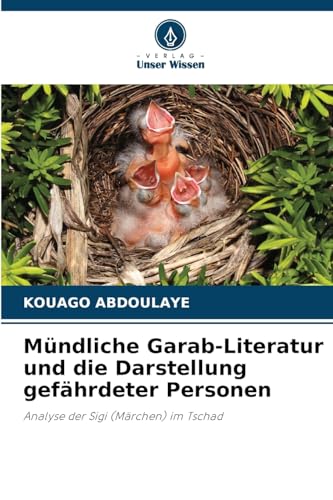 Mündliche Garab-Literatur und die Darstellung gefährdeter Personen: Analyse der Sigi (Märchen) im Tschad von Verlag Unser Wissen