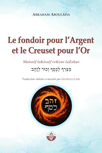 Le Fondoir pour l'Argent et le Creuset pour l'Or: Metsaréf laKessef veKour laZahav (La Voix d'Aboulâfia) von Independently published