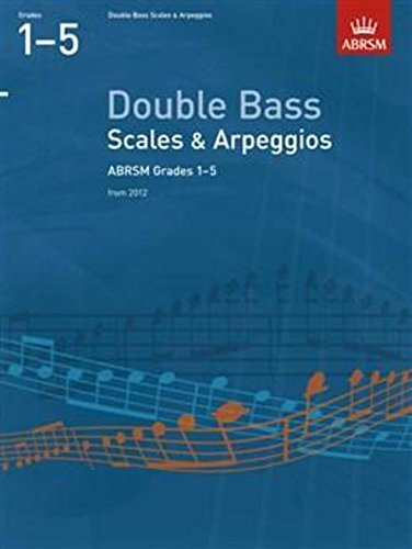 Double Bass Scales & Arpeggios, ABRSM Grades 1-5: from 2012 (ABRSM Scales & Arpeggios)