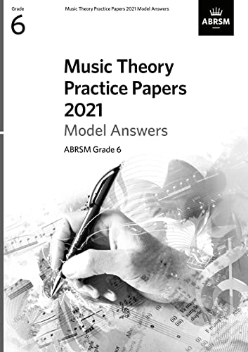 Music Theory Practice Papers 2021 Model Answers, ABRSM Grade 6 (Theory of Music Exam papers & answers (ABRSM))