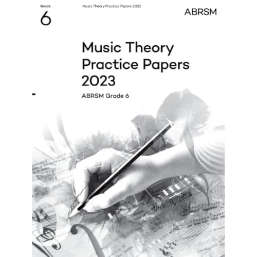 Music Theory Practice Papers 2023, ABRSM Grade 6 (Theory of Music Exam papers & answers (ABRSM))