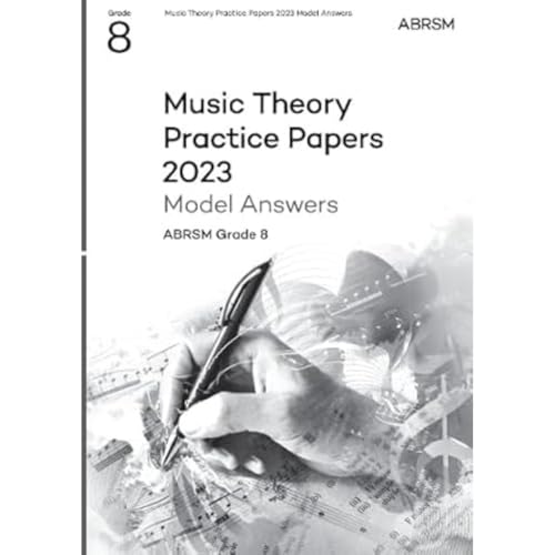 Music Theory Practice Papers Model Answers 2023, ABRSM Grade 8 (Theory of Music Exam papers & answers (ABRSM))