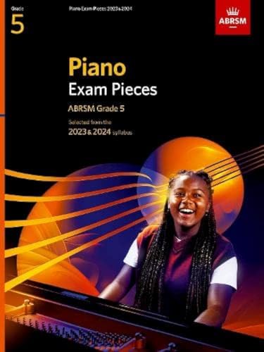 Piano Exam Pieces 2023 & 2024, ABRSM Grade 5: Selected from the 2023 & 2024 syllabus (ABRSM Exam Pieces)