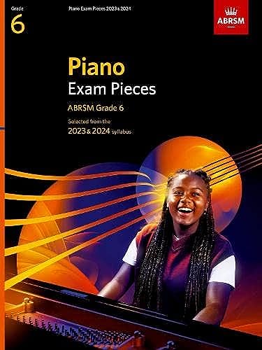 Piano Exam Pieces 2023 & 2024, ABRSM Grade 6: Selected from the 2023 & 2024 syllabus (ABRSM Exam Pieces)
