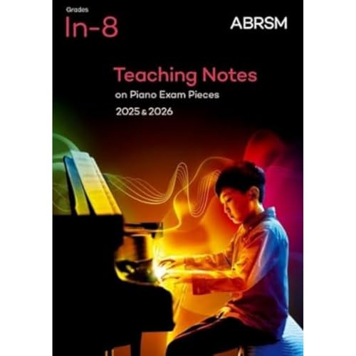 Teaching Notes on Piano Exam Pieces 2025 & 2026, ABRSM Grades In-8 (ABRSM Exam Pieces)