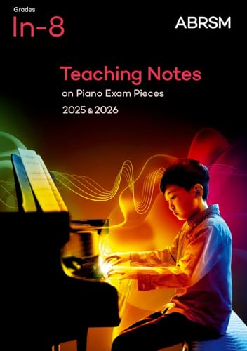 Teaching Notes on Piano Exam Pieces 2025 & 2026, ABRSM Grades In-8 (ABRSM Exam Pieces)
