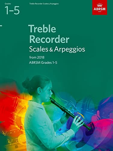 Treble Recorder Scales & Arpeggios, ABRSM Grades 1-5: from 2018 (ABRSM Scales & Arpeggios)