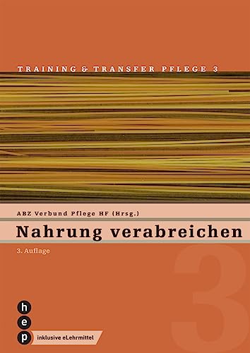 Nahrung verabreichen (Print inkl. eLehrmittel, Neuauflage 2023): Training und Transfer Pflege, Heft 3 von hep verlag