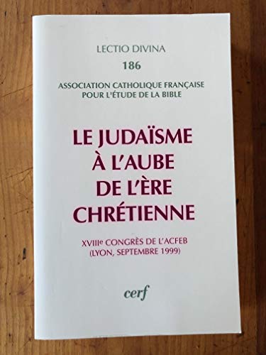 LE JUDAISME A L'AUBE DE L'ERE CHRETIENNE: 18e Congrès de l'ACFEB, Lyon, septembre 1999 von CERF