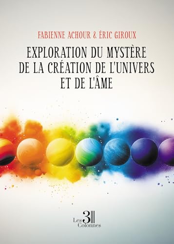 Exploration du mystère de la création de l'Univers et de l'Âme von Les trois colonnes