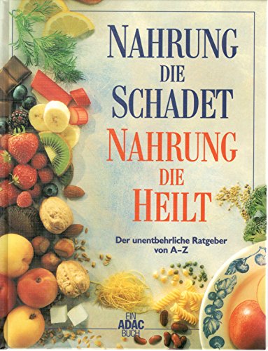 Nahrung die Schadet-Nahrung die Heilt. Der unentbehrliche Ratgeber von A_Z. von München, ADAC Verlag, 2000.