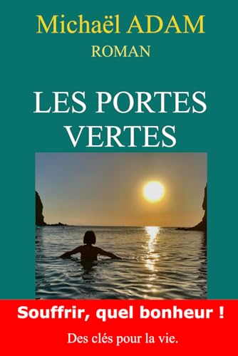 Les Portes Vertes: Souffrir, Quel bonheur ! Des clés pour la vie von Independently published