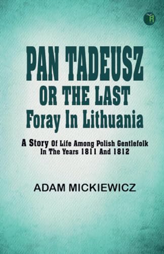 Pan Tadeusz or The last foray in Lithuania a story of life among Polish gentlefolk in the years 1811 and 1812 von Zinc Read