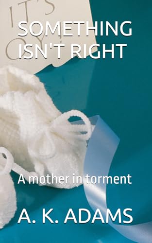 SOMETHING ISN'T RIGHT: A mother in torment von Independently published