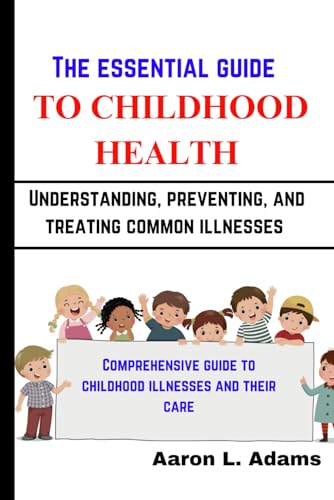 THE ESSENTIAL GUIDE TO CHILDHOOD HEALTH von Independently published