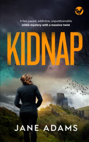 KIDNAP a fast-paced, addictive, unputdownable crime mystery with a massive twist (MERROW & CLARKE, Band 2)