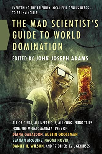Mad Scientist's Guide to World Domination: Original Short Fiction for the Modern Evil Genius Mad Scientist's Guide to World Domination: Original Short Fiction for the Modern Evil Genius
