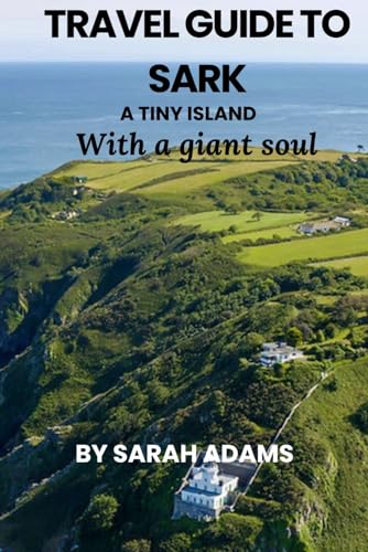 TRAVEL GUIDE TO SARK: A tiny Island with a giant soul von Independently published