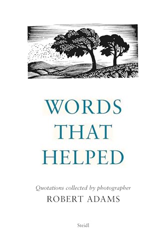 Words That Helped: Quotations Collected by Photographer Robert Adams