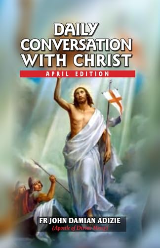 DAILY CONVERSATIONS WITH CHRIST: April Edition (DAILY CONVERSATION WITH CHRIST, Band 7) von Independently published