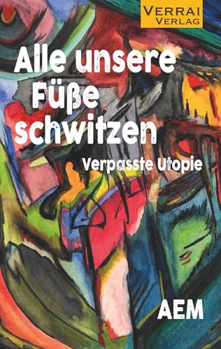 Alle unsere Füße schwitzen: Verpasste Utopie von VERRAI-VERLAG