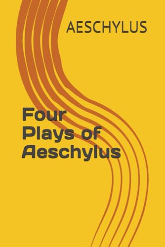 Four Plays of Aeschylus Four Plays of Aeschylus von Independently published