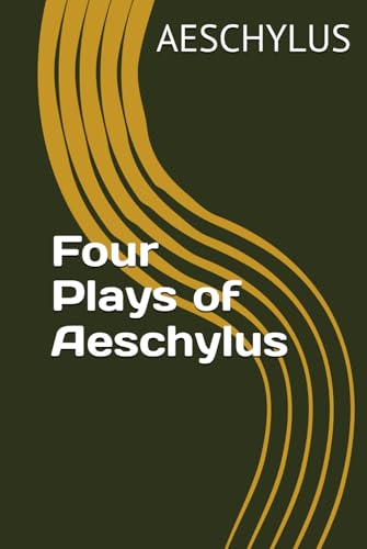Four Plays of Aeschylus Four Plays of Aeschylus von Independently published