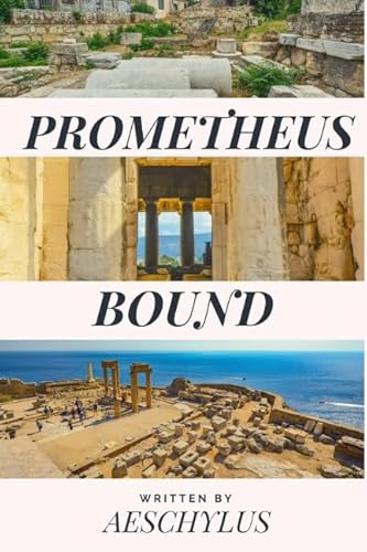 PROMETHEUS BOUND: New edition of the legendary AESCHYLUS Ancient Greek tragedy written circa 460 BCE (Ancient Greek philosophy series, Band 5) von Independently published
