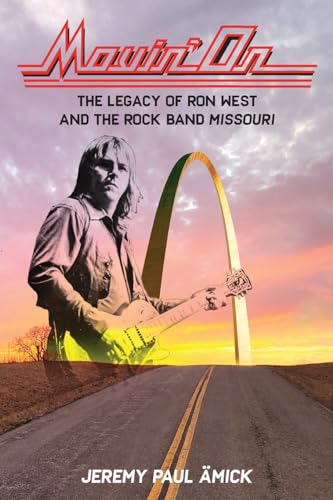 Movin' On: The Legacy of Ron West and the Rock Band Missouri von Yorkshire Publishing