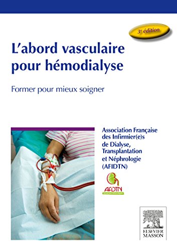 L'abord vasculaire pour hémodialyse: Former pour mieux soigner von Elsevier Masson